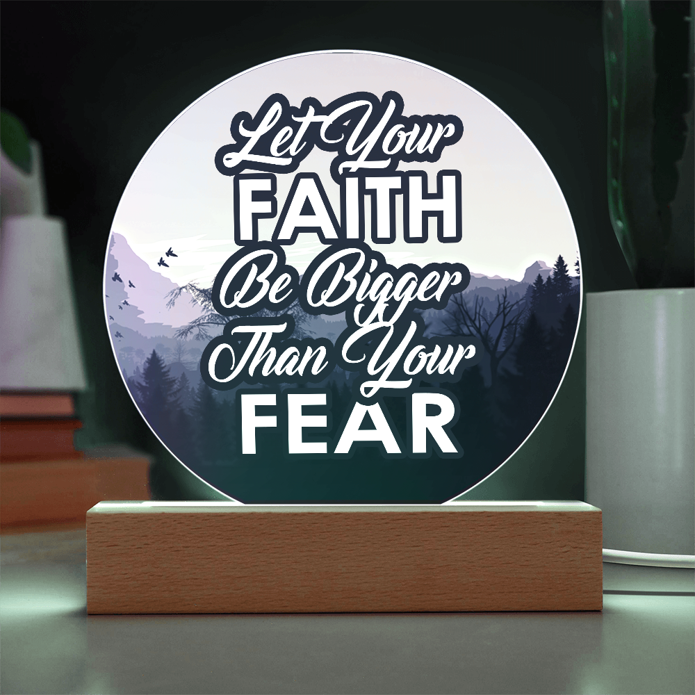 Let Your Faith Be Bigger Than Your Fear Acrylic Circle Plaque – Gift for Her - Gift for Him