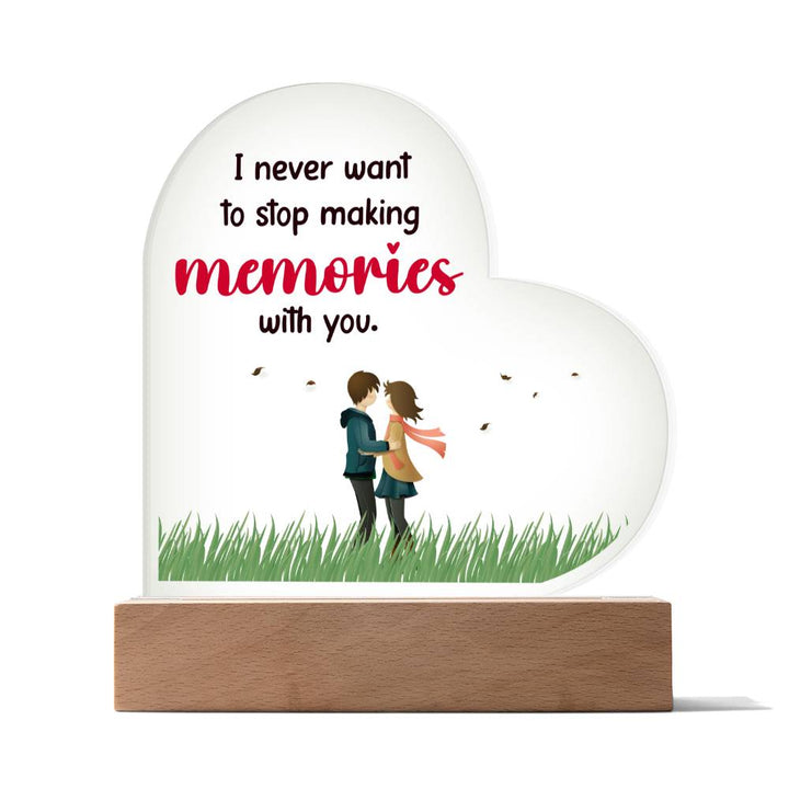 I Never Want To Stop Making Memories With You – Printed Heart Acrylic Plaque – Gift for Girlfriend