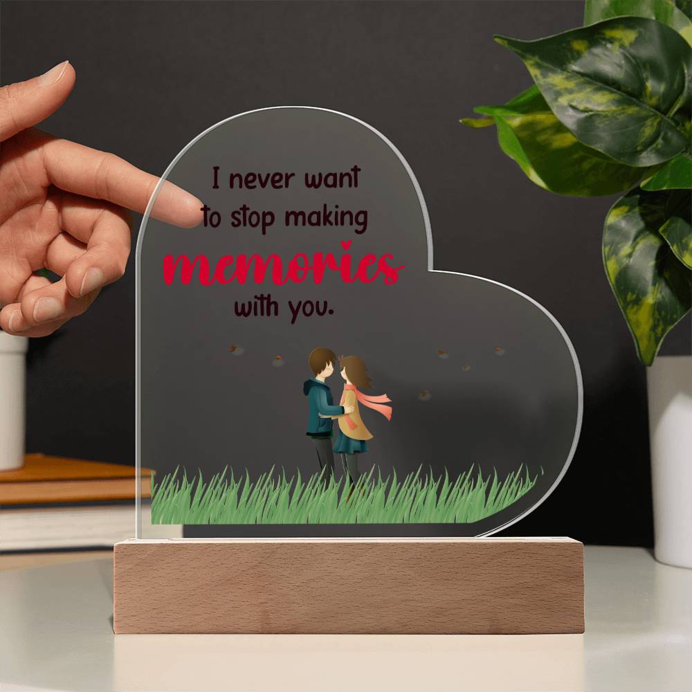 I Never Want To Stop Making Memories With You – Printed Heart Acrylic Plaque – Gift for Girlfriend