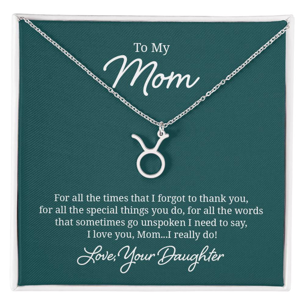 To My Mom Taurus, I Love You, Mom I Really Do! Zodiac Necklace – Gift for Mom