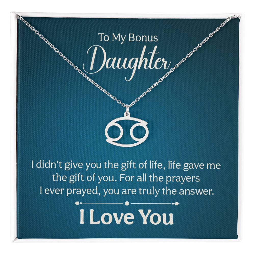 To My Bonus Daughter Cancer, I Didn't Give You The Gift Of Life, Life Gave Me The Gift Of You - Zodiac Symbol Necklace - Gift for Daughter