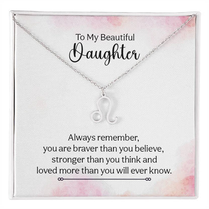 To My Beautiful Daughter Leo, Always Remember, You Are Braver Than You Believe  - Zodiac Symbol Necklace - Gift for Daughter