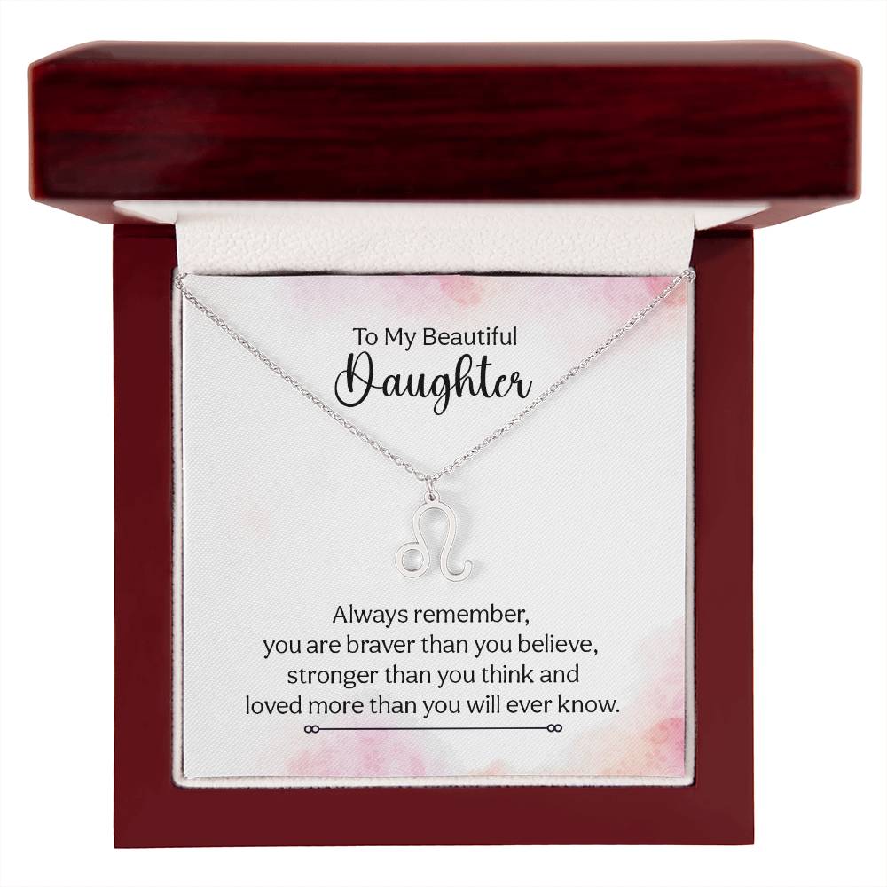 To My Beautiful Daughter Leo, Always Remember, You Are Braver Than You Believe Zodiac Necklace – Gift for Daughter