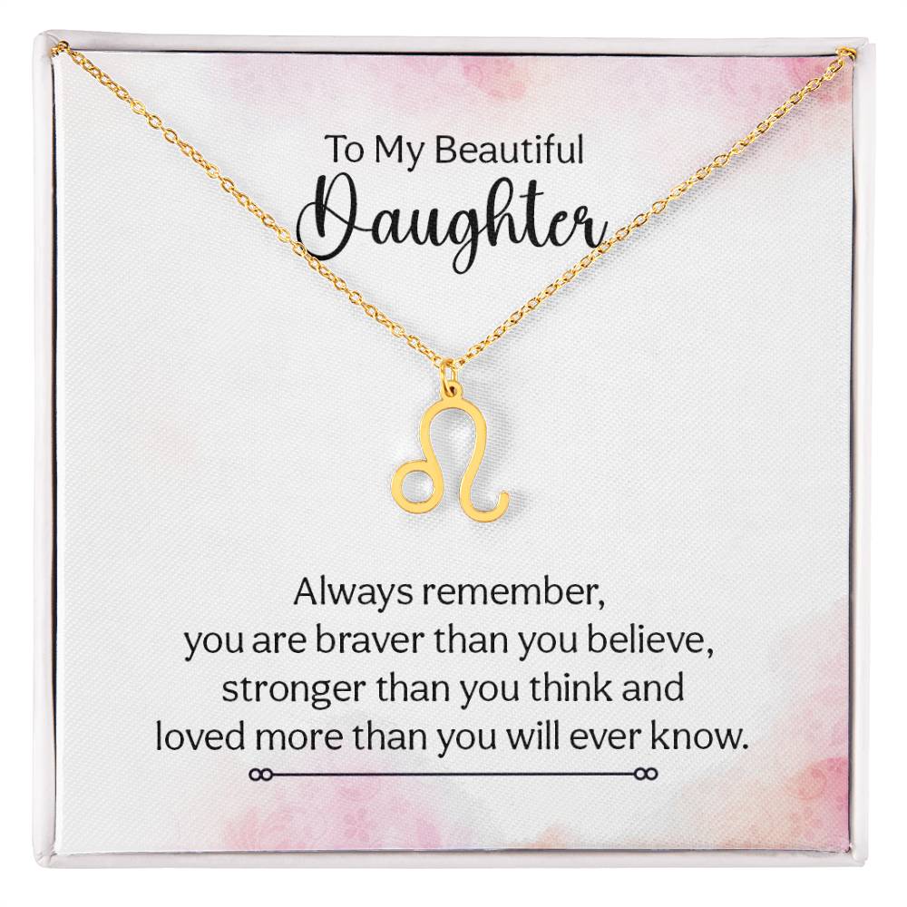 To My Beautiful Daughter Leo, Always Remember, You Are Braver Than You Believe  - Zodiac Symbol Necklace - Gift for Daughter