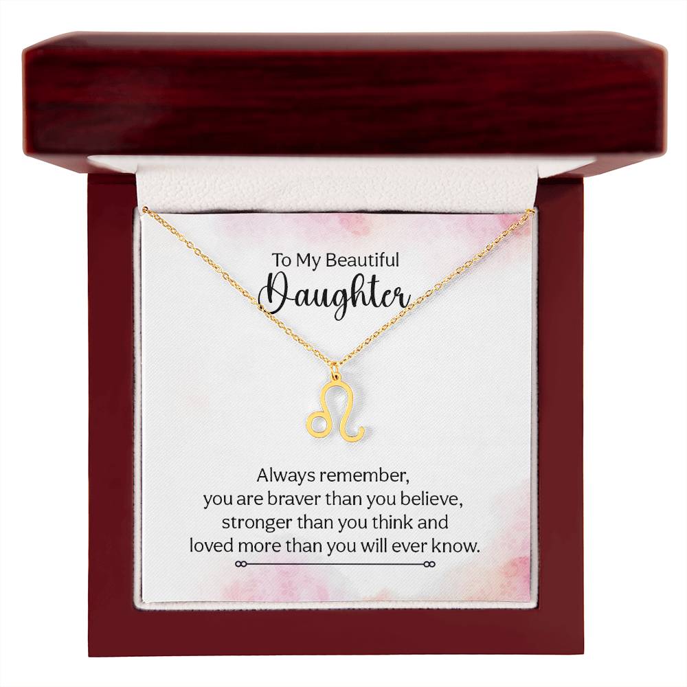 To My Beautiful Daughter Leo, Always Remember, You Are Braver Than You Believe  - Zodiac Symbol Necklace - Gift for Daughter