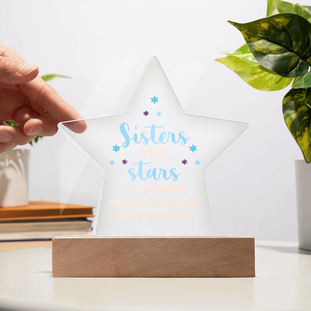 Sisters Are Like Stars, You Can't Always See Them, But You Know They're Always There - Printed Star Acrylic Plaque - Gift for Sister