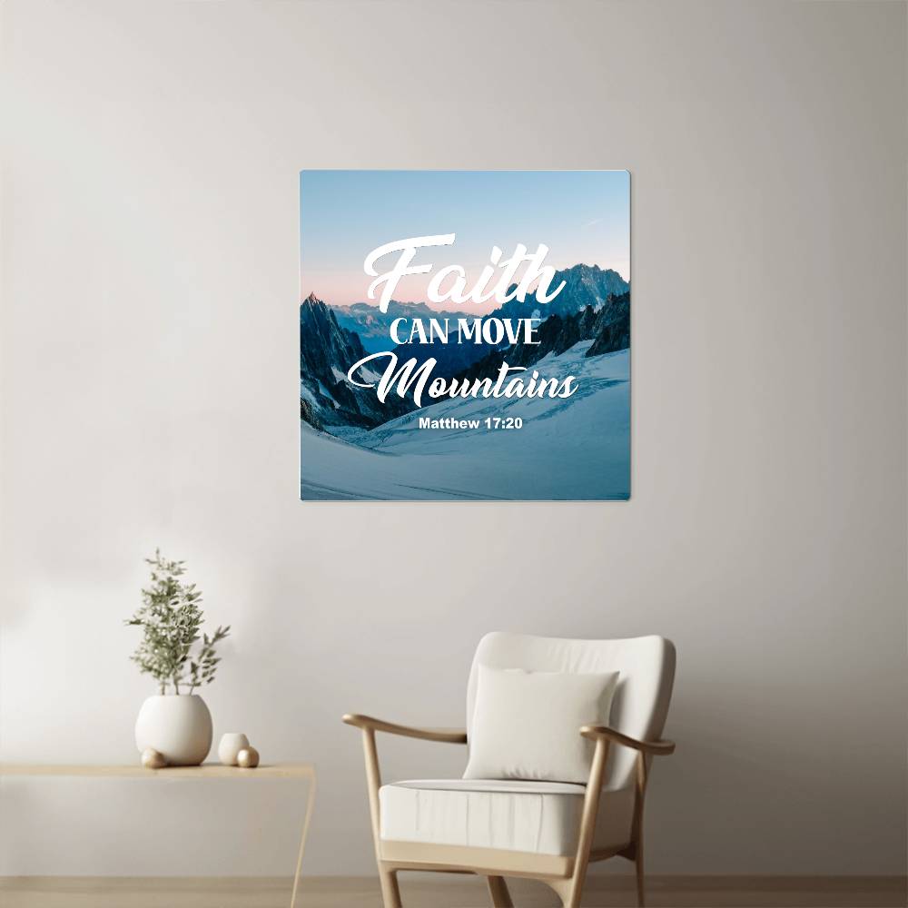 Faith Can Move Mountains - High Gloss Metal Art Print - Gift for Her - Gift for Him