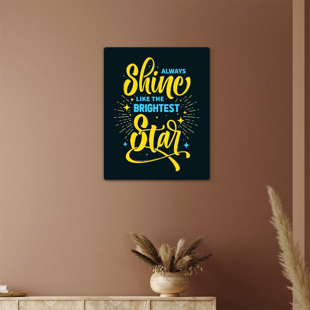 Always Shine Like The Brightest Star - High Gloss Metal Art Print (4:5) Vertical - Gift for Her