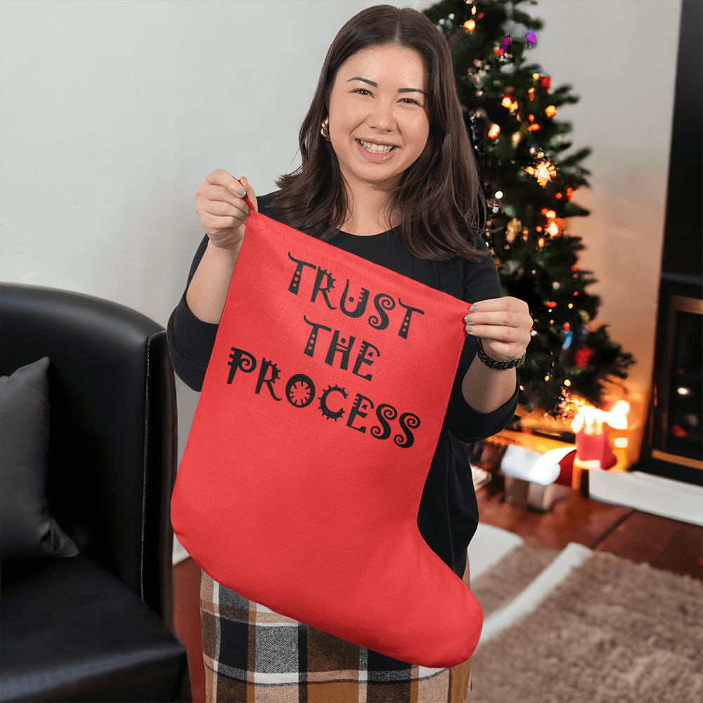 Trust The Process - Giant Holiday Stocking - Gift for Her - Gift for Him