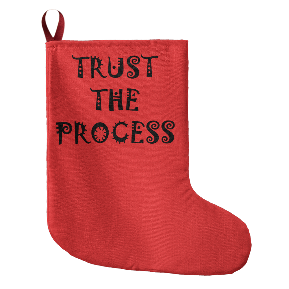 Trust The Process - Giant Holiday Stocking - Gift for Her - Gift for Him