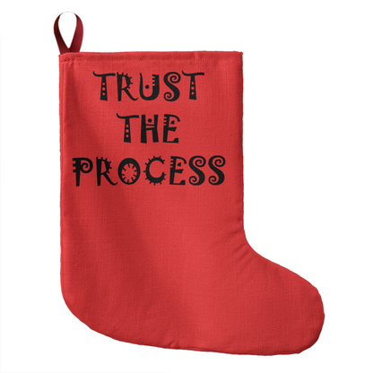 Trust The Process - Giant Holiday Stocking - Gift for Her - Gift for Him