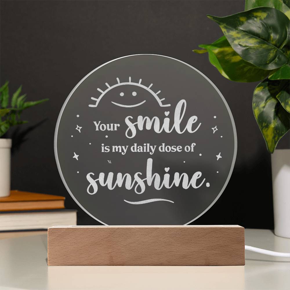 Your Smile Is My Daily Dose Of Sunshine - Engraved Acrylic Circle Plaque - Gift for Her - Gift for Him