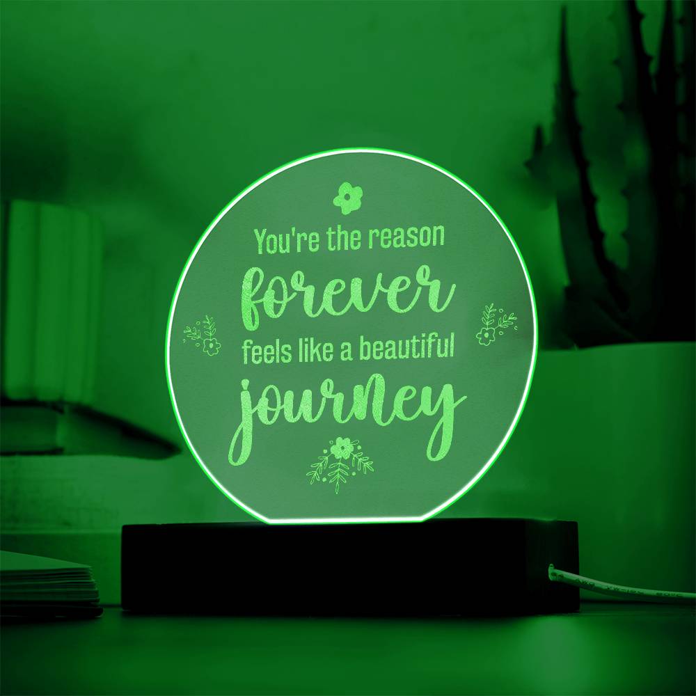 You're The Reason Forever Feels Like A Beautiful Journey - Engraved Acrylic Circle Plaque - Gift for Her - Gift for Him