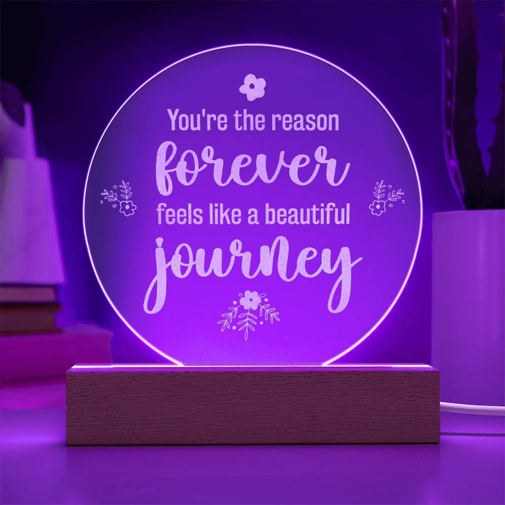 You're The Reason Forever Feels Like A Beautiful Journey - Engraved Acrylic Circle Plaque - Gift for Her - Gift for Him