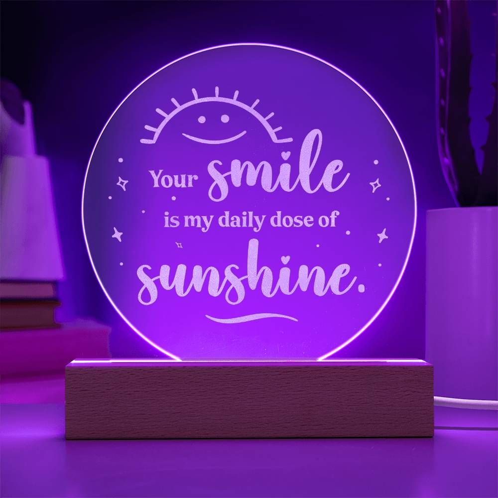 Your Smile Is My Daily Dose Of Sunshine Engraved Acrylic Circle Plaque – Gift for Her - Gift for Him
