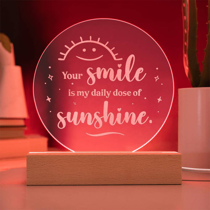 Your Smile Is My Daily Dose Of Sunshine Engraved Acrylic Circle Plaque – Gift for Her - Gift for Him