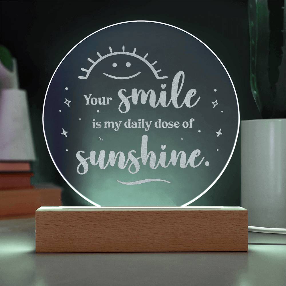 Your Smile Is My Daily Dose Of Sunshine - Engraved Acrylic Circle Plaque - Gift for Her - Gift for Him