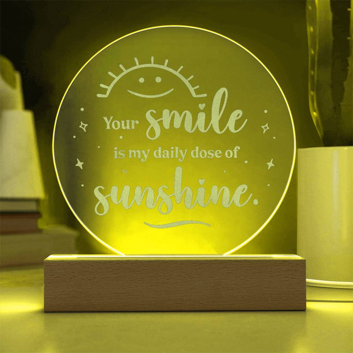 Your Smile Is My Daily Dose Of Sunshine Engraved Acrylic Circle Plaque – Gift for Her - Gift for Him