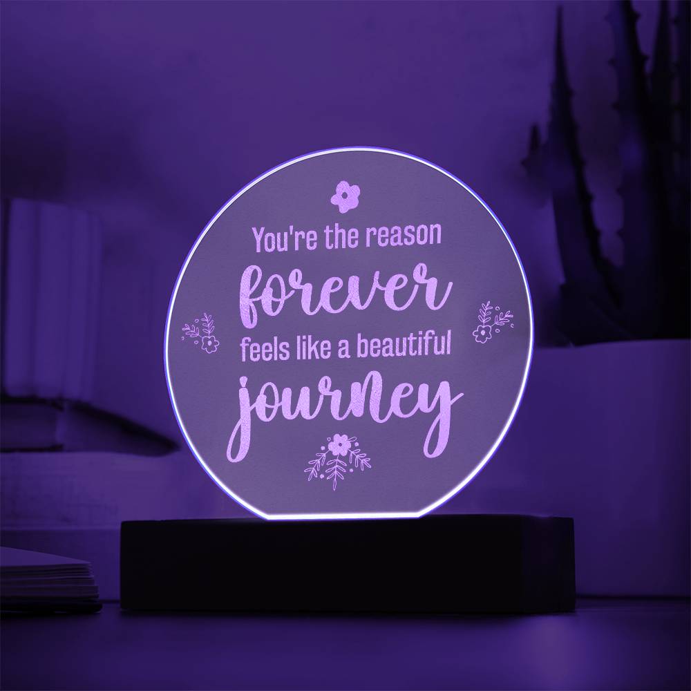 You're The Reason Forever Feels Like A Beautiful Journey - Engraved Acrylic Circle Plaque - Gift for Her - Gift for Him