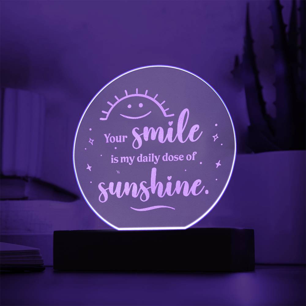 Your Smile Is My Daily Dose Of Sunshine - Engraved Acrylic Circle Plaque - Gift for Her - Gift for Him