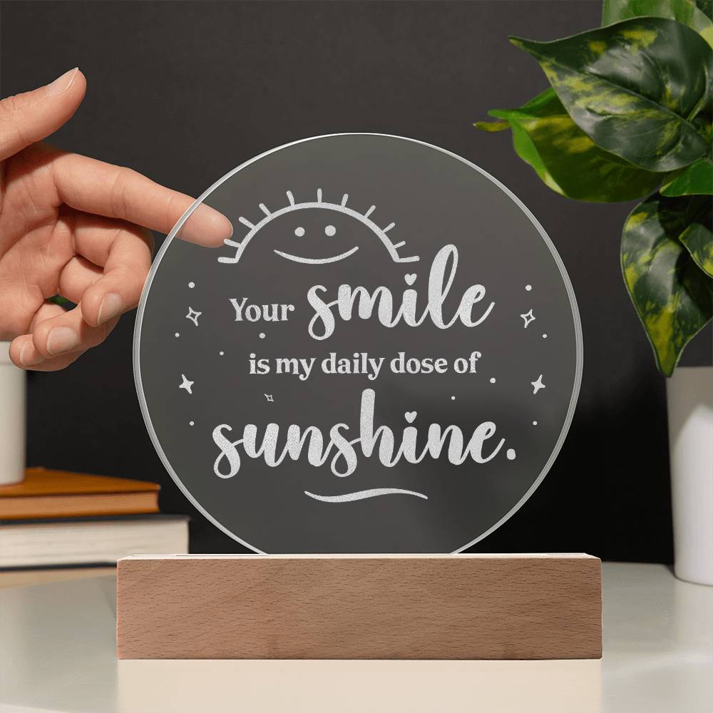 Your Smile Is My Daily Dose Of Sunshine - Engraved Acrylic Circle Plaque - Gift for Her - Gift for Him