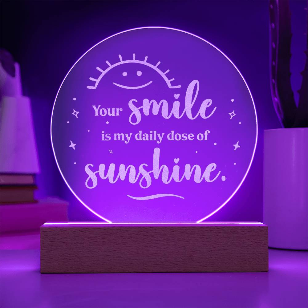 Your Smile Is My Daily Dose Of Sunshine Engraved Acrylic Circle Plaque – Gift for Her - Gift for Him