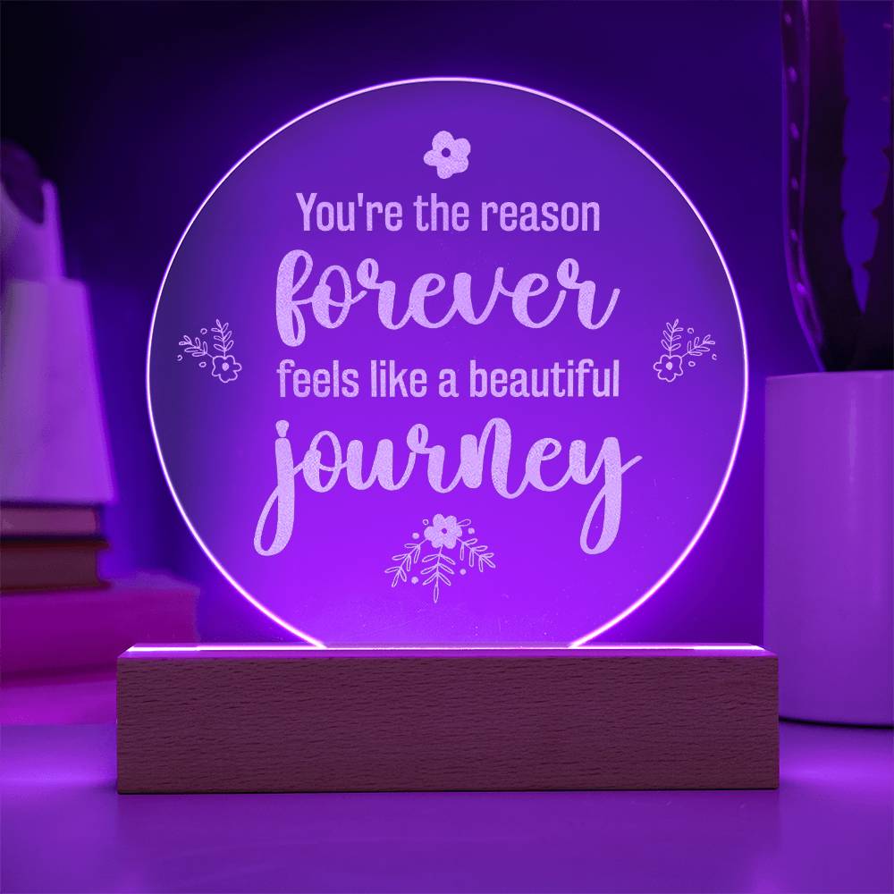 You're The Reason Forever Feels Like A Beautiful Journey - Engraved Acrylic Circle Plaque - Gift for Her - Gift for Him