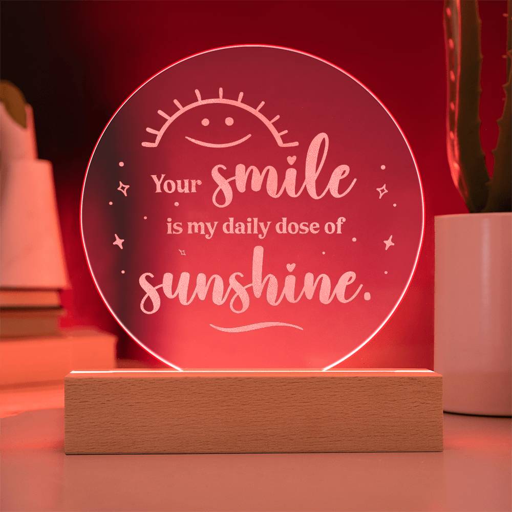 Your Smile Is My Daily Dose Of Sunshine Engraved Acrylic Circle Plaque – Gift for Her - Gift for Him