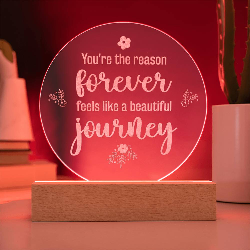 You're The Reason Forever Feels Like A Beautiful Journey - Engraved Acrylic Circle Plaque - Gift for Her - Gift for Him