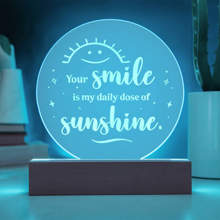 Your Smile Is My Daily Dose Of Sunshine Engraved Acrylic Circle Plaque – Gift for Her - Gift for Him
