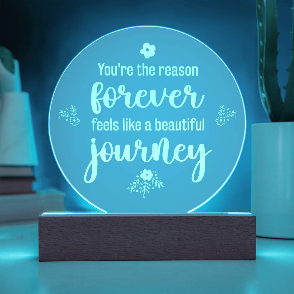 You're The Reason Forever Feels Like A Beautiful Journey - Engraved Acrylic Circle Plaque - Gift for Her - Gift for Him