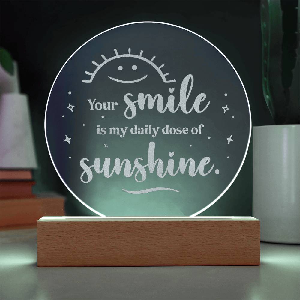 Your Smile Is My Daily Dose Of Sunshine Engraved Acrylic Circle Plaque – Gift for Her - Gift for Him