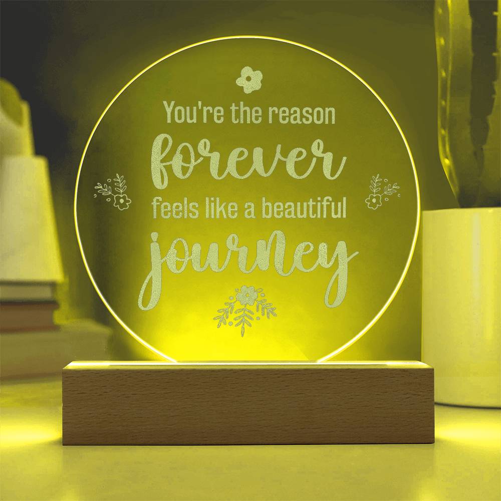 You're The Reason Forever Feels Like A Beautiful Journey - Engraved Acrylic Circle Plaque - Gift for Her - Gift for Him