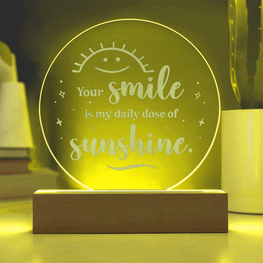Your Smile Is My Daily Dose Of Sunshine Engraved Acrylic Circle Plaque – Gift for Her - Gift for Him
