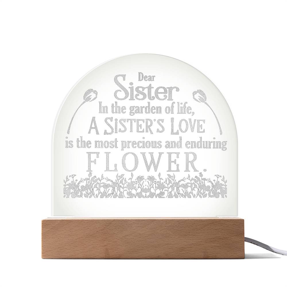 Dear Sister, In The Garden Of Life, A Sister's Love - Engraved Acrylic Dome Plaque - Gift for Sister