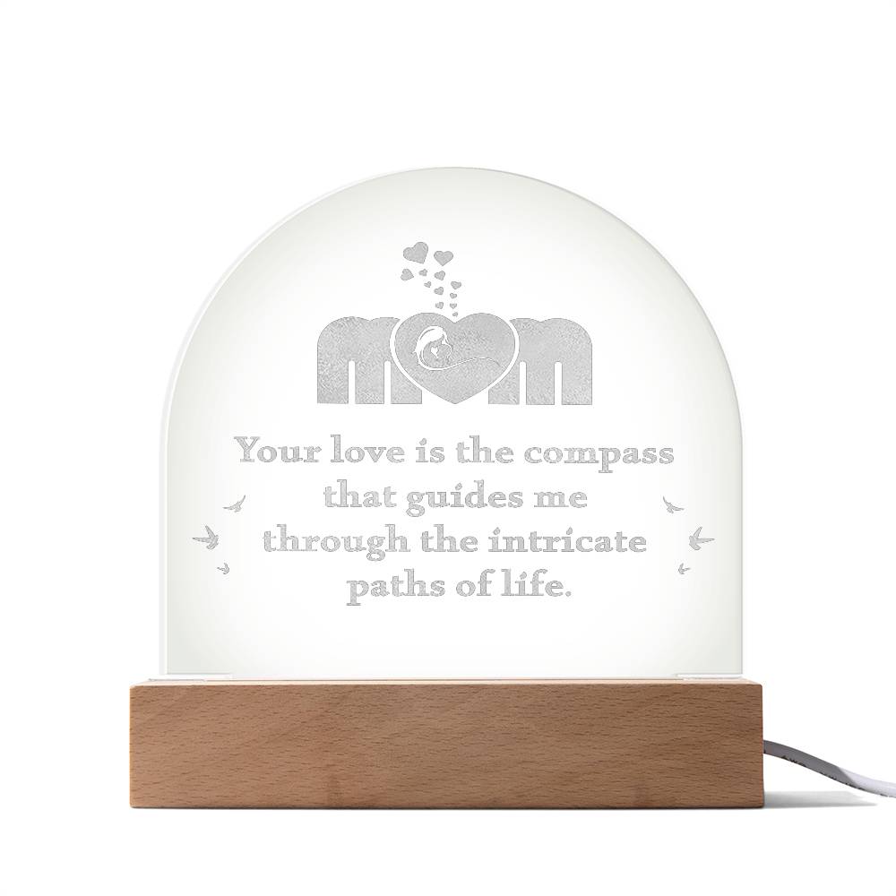 Mom, Your Love Is The Compass - Engraved Acrylic Dome Plaque – Gift for Mom