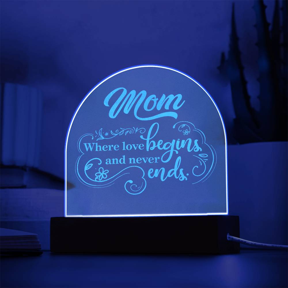 Mom, Where Love Begins And Never Ends - Engraved Acrylic Dome Plaque – Gift for Mom