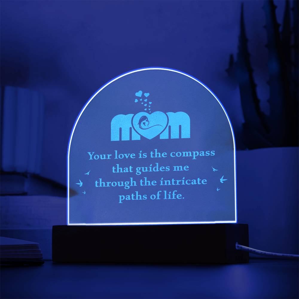 Mom, Your Love Is The Compass - Engraved Acrylic Dome Plaque – Gift for Mom