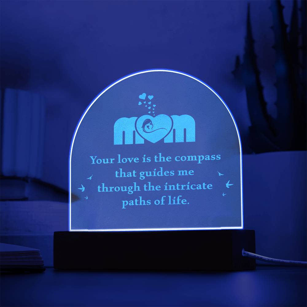 Mom, Your Love Is The Compass - Engraved Acrylic Dome Plaque - Gift for Mom