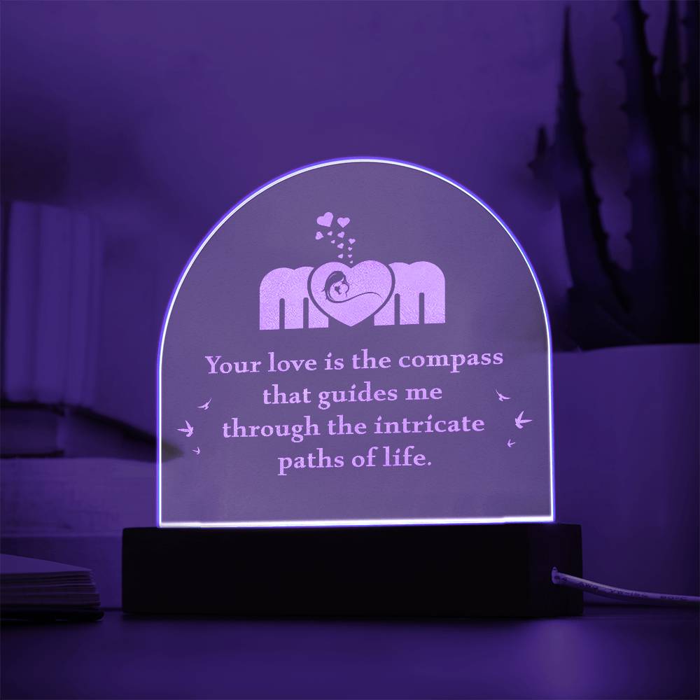 Mom, Your Love Is The Compass - Engraved Acrylic Dome Plaque – Gift for Mom