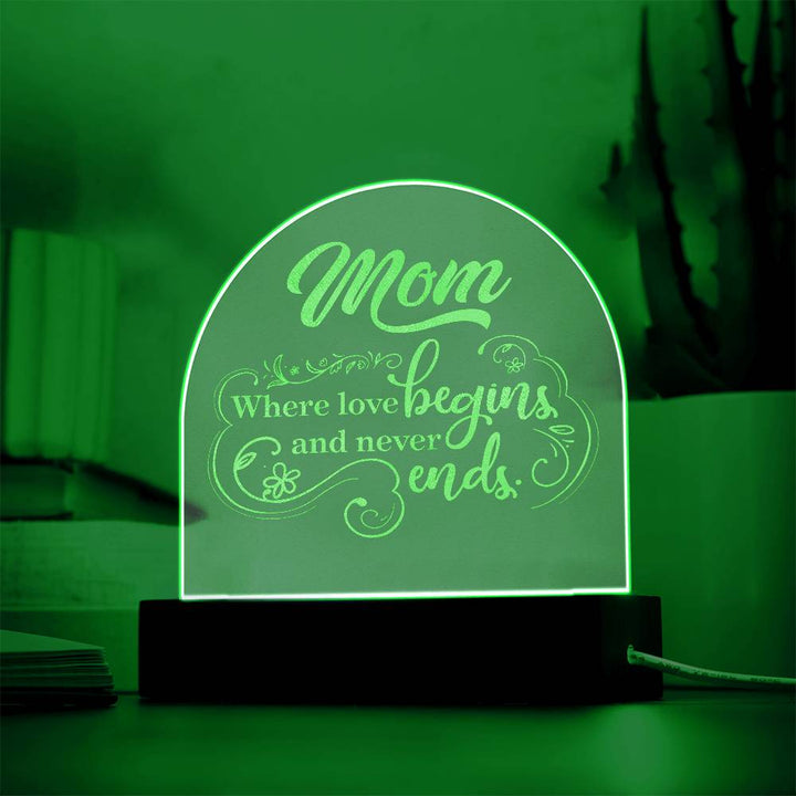 Mom, Where Love Begins And Never Ends - Engraved Acrylic Dome Plaque – Gift for Mom