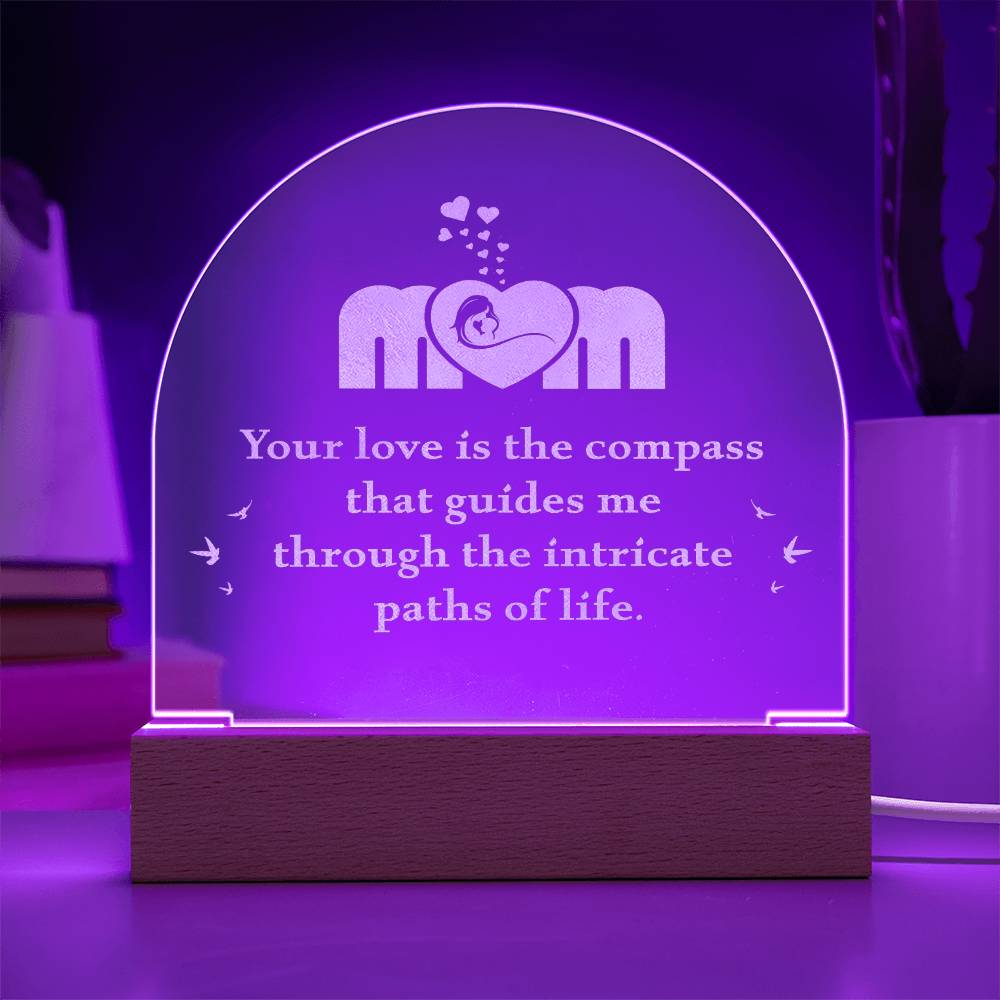 Mom, Your Love Is The Compass - Engraved Acrylic Dome Plaque – Gift for Mom