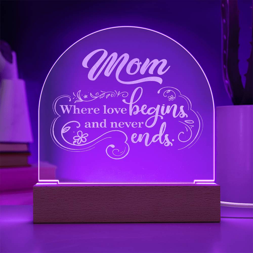 Mom, Where Love Begins And Never Ends - Engraved Acrylic Dome Plaque – Gift for Mom