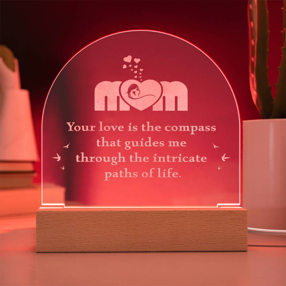 Mom, Your Love Is The Compass - Engraved Acrylic Dome Plaque – Gift for Mom