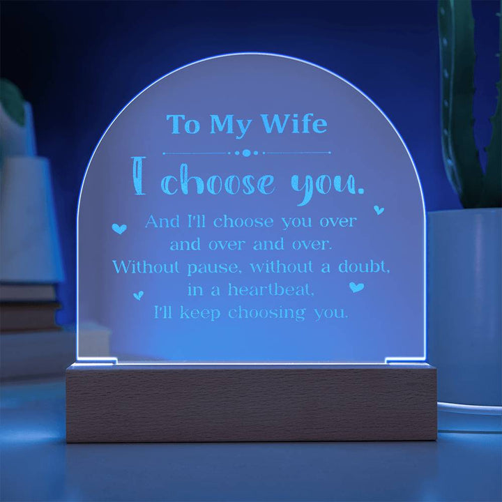 To My Wife, I Choose You - Engraved Acrylic Dome Plaque – Gift for Wife