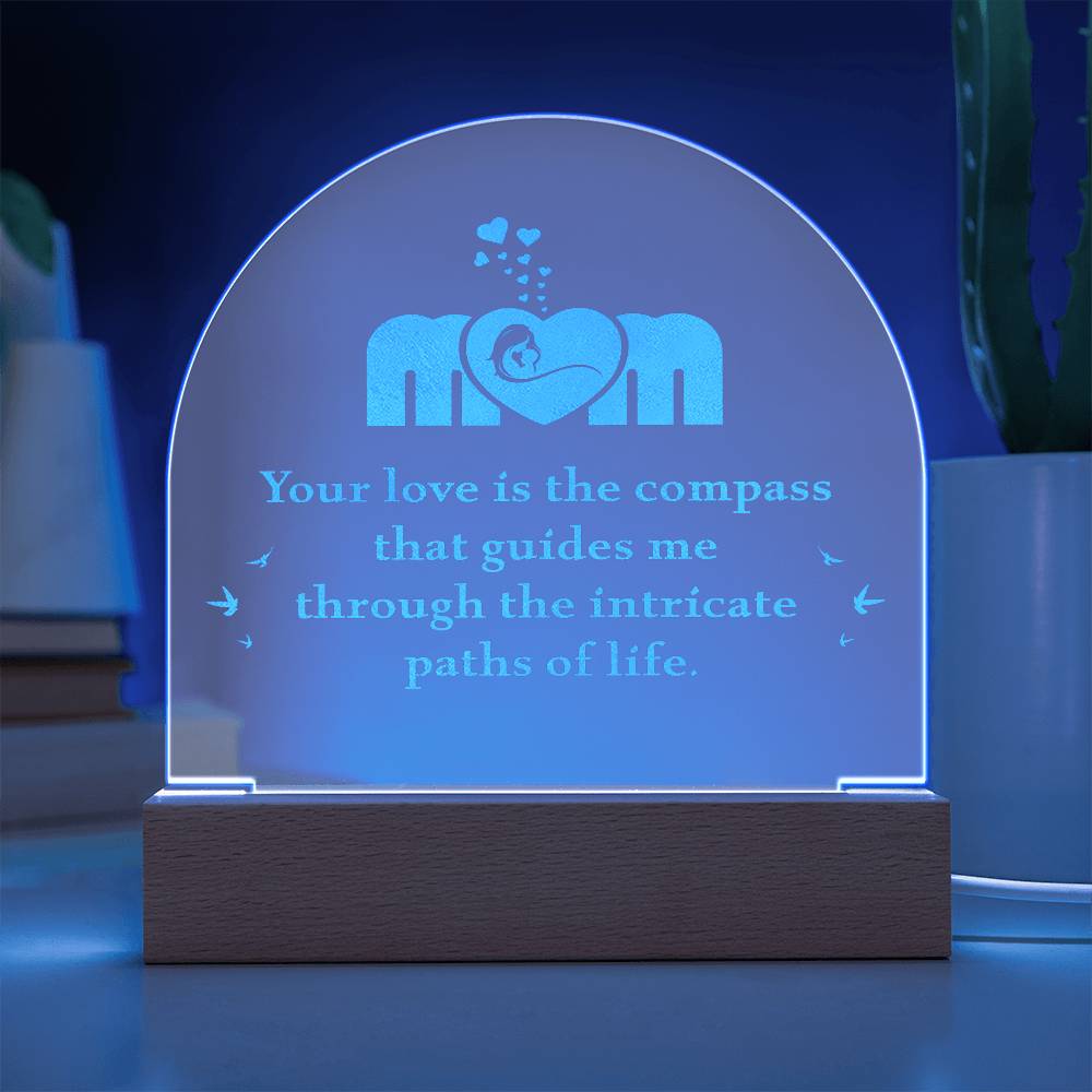 Mom, Your Love Is The Compass - Engraved Acrylic Dome Plaque - Gift for Mom