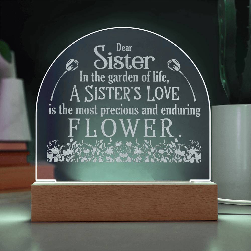 Dear Sister, In The Garden Of Life, A Sister's Love - Engraved Acrylic Dome Plaque - Gift for Sister