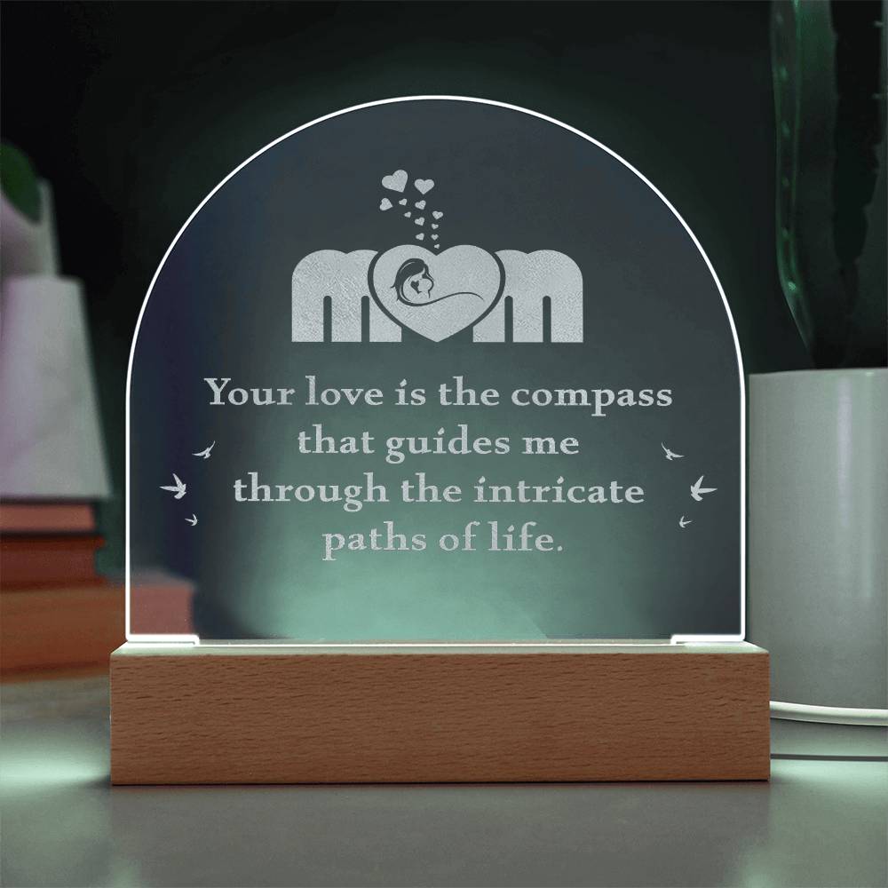 Mom, Your Love Is The Compass - Engraved Acrylic Dome Plaque – Gift for Mom