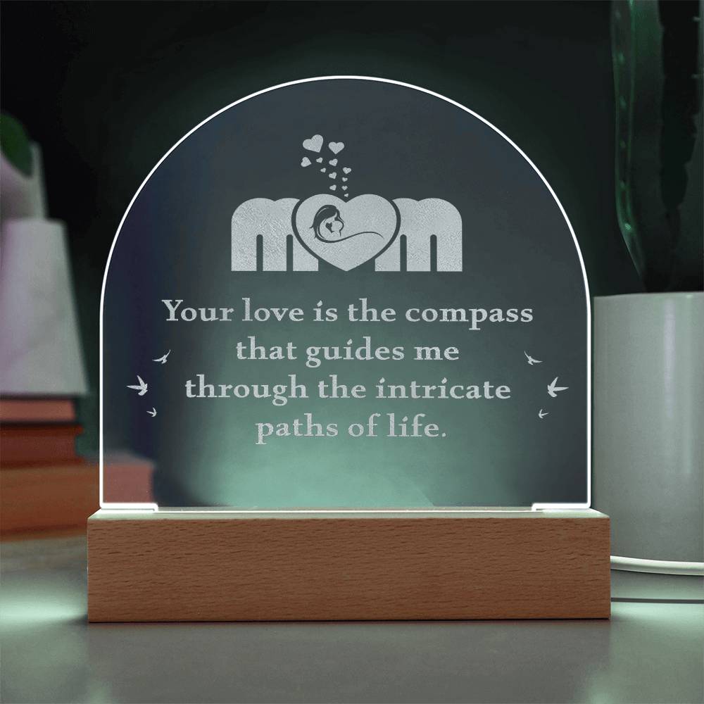 Mom, Your Love Is The Compass - Engraved Acrylic Dome Plaque - Gift for Mom