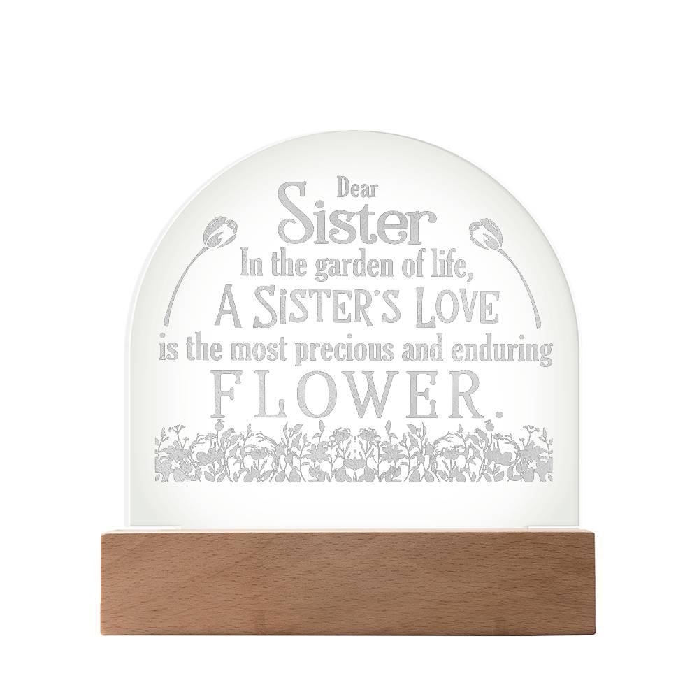 Dear Sister, In The Garden Of Life, A Sister's Love - Engraved Acrylic Dome Plaque - Gift for Sister